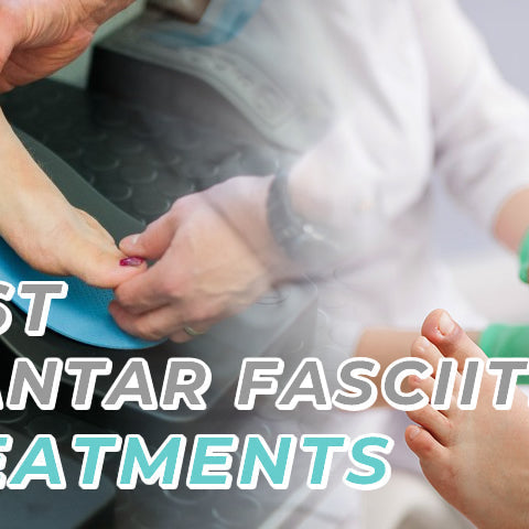 The Best Plantar Fasciitis Treatments